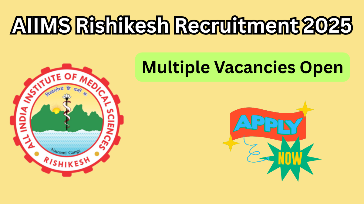 AIIMS Rishikesh Recruitment 2025: Your Gateway to a Career in Healthcare