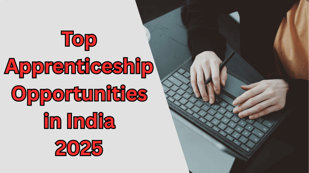 Top Apprenticeship Opportunities in India 2025 – Full List and How to Apply