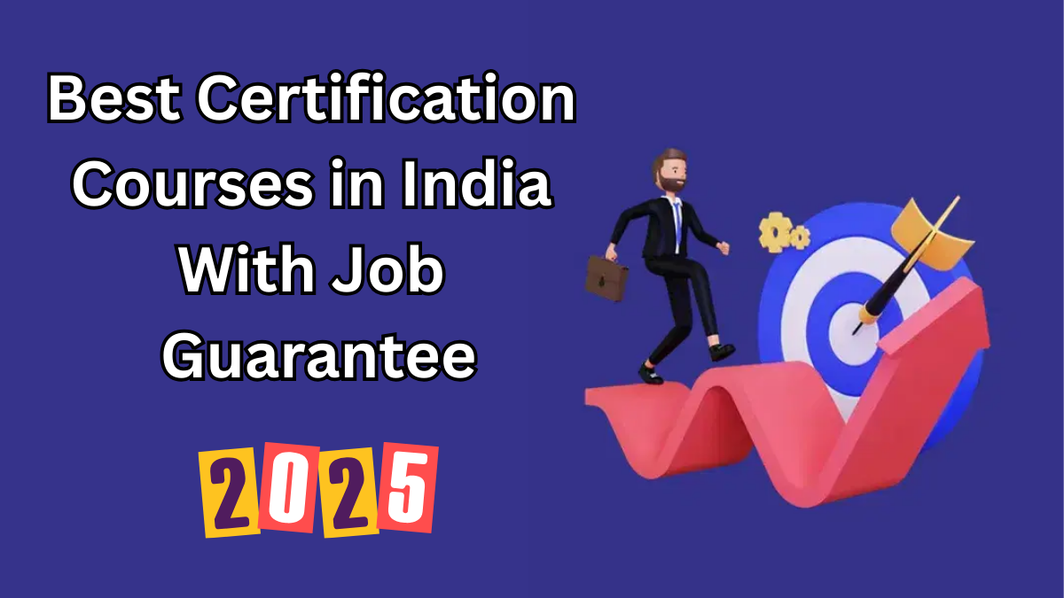 Best Certification Courses in India With Job Guarantee – 2025 Edition
