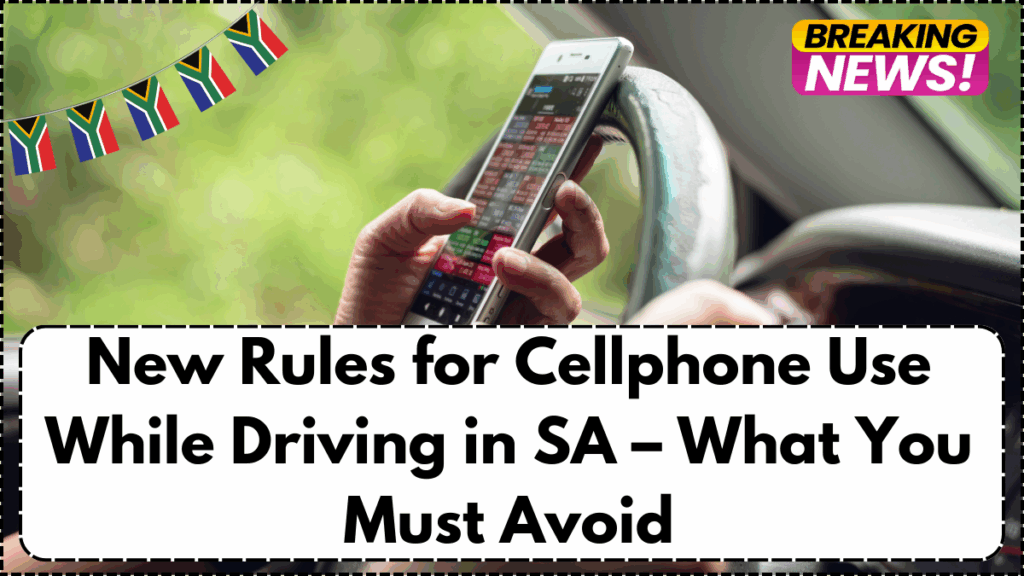 New Rules for Cellphone Use While Driving in SA – What You Must Avoid