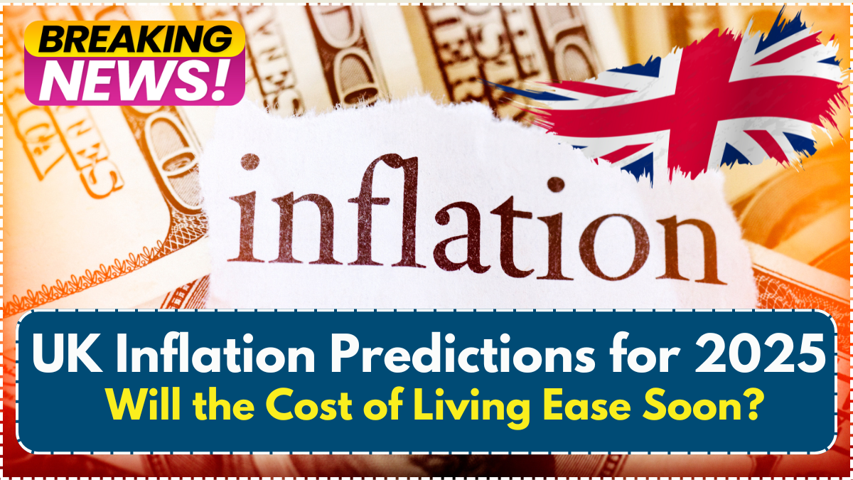 UK Inflation Predictions for 2025 – Will the Cost of Living Ease Soon?