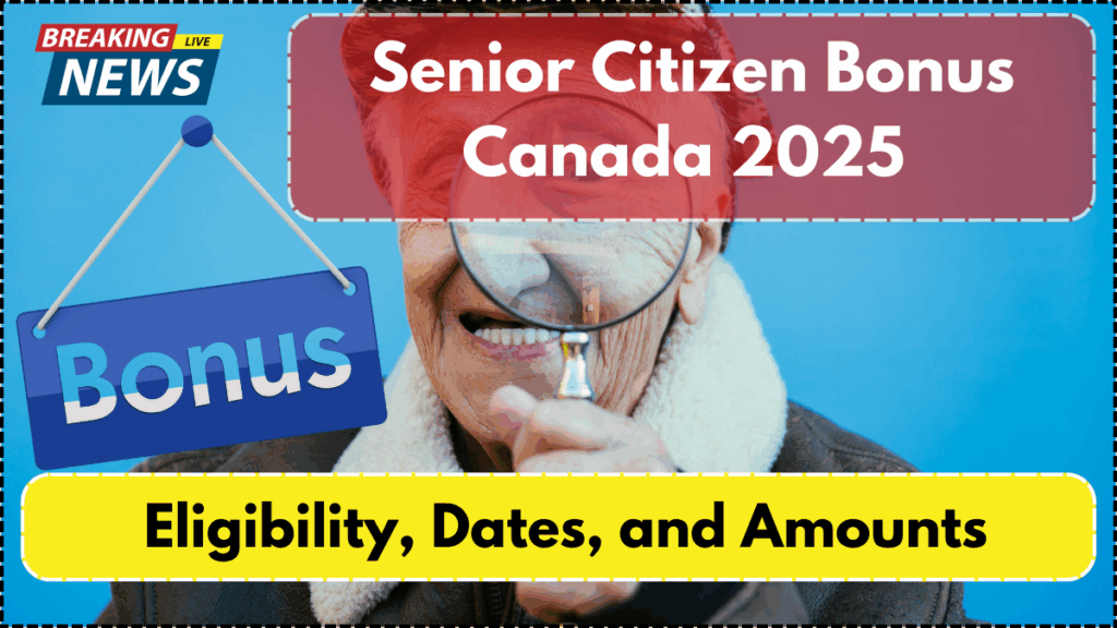 Senior Citizen Bonus Canada 2025 – Eligibility, Dates, and Amounts