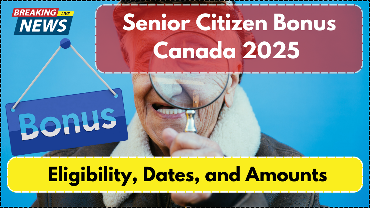 Senior Citizen Bonus Canada 2025 – Eligibility, Dates, and Amounts