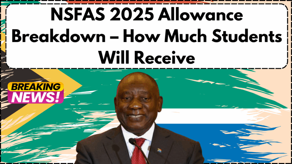 NSFAS 2025 Allowance Breakdown – How Much Students Will Receive