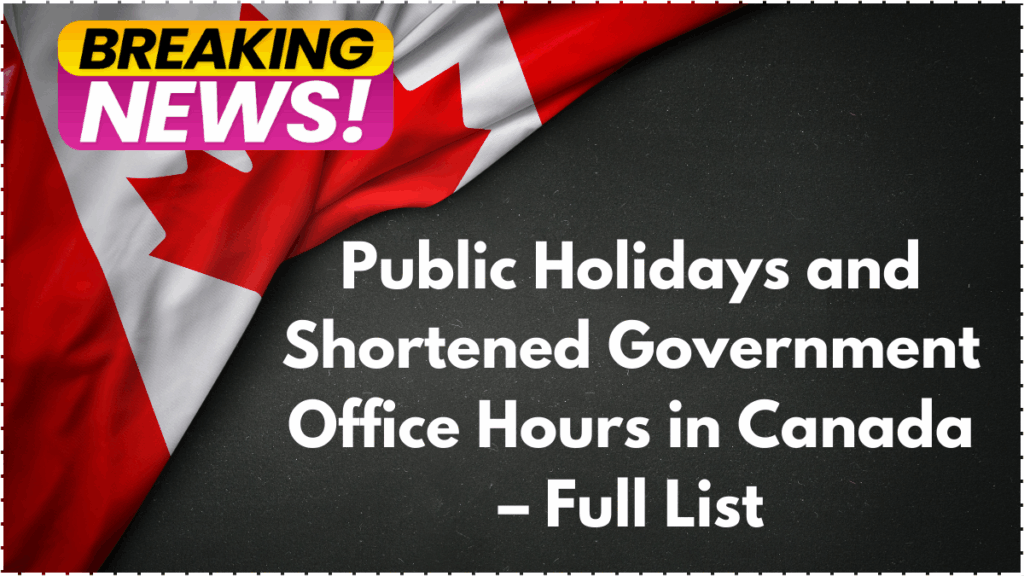 Public Holidays and Shortened Government Office Hours in Canada – Full List
