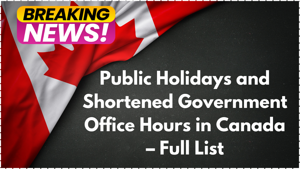 Public Holidays and Shortened Government Office Hours in Canada – Full List