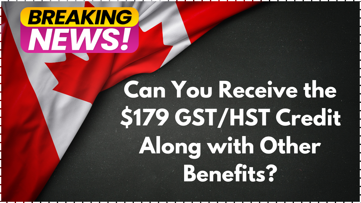Can You Receive the $179 GST/HST Credit Along with Other Benefits?