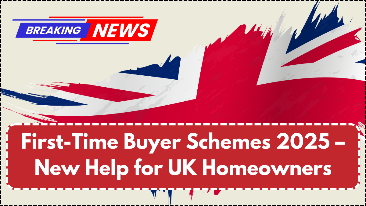 First-Time Buyer Schemes 2025 – New Help for UK Homeowners