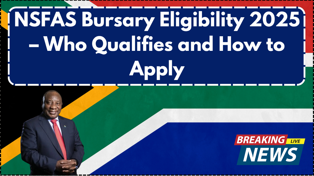 NSFAS Bursary Eligibility 2025 – Who Qualifies and How to Apply