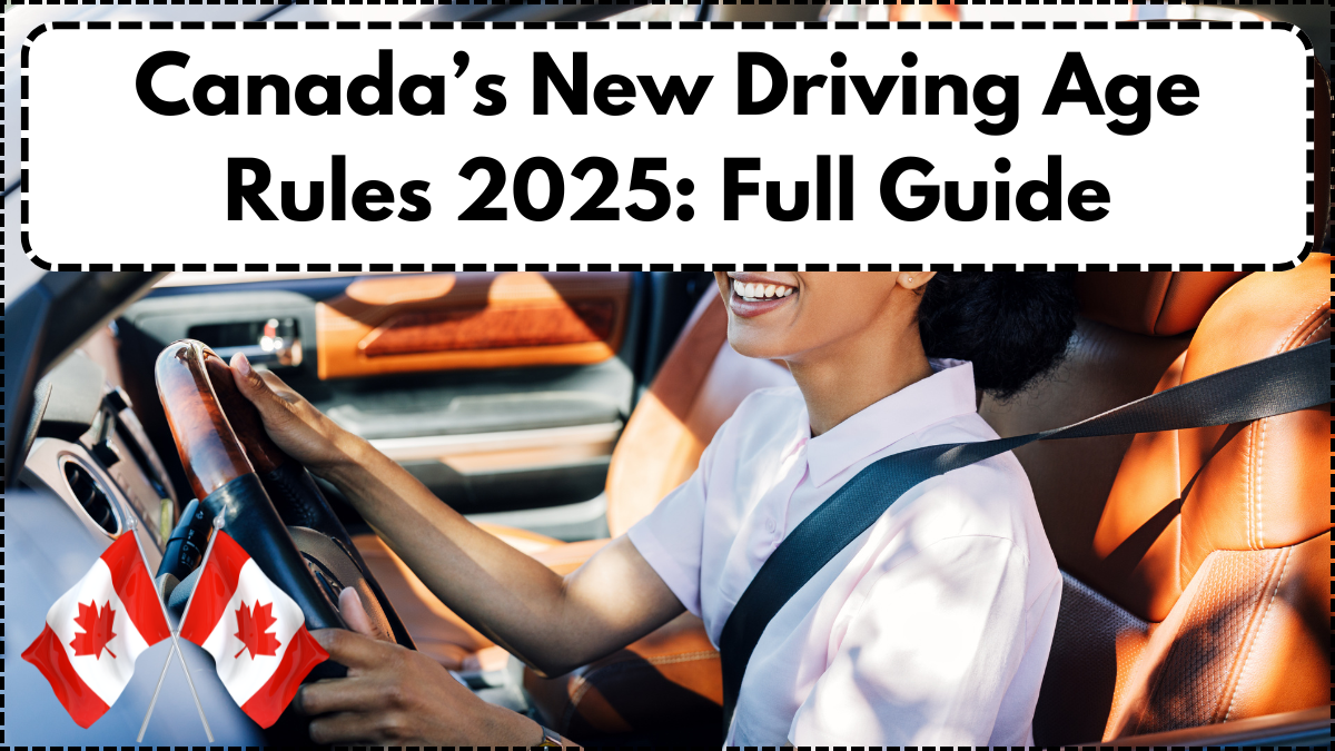 Canada’s New Driving Age Rules 2025: Full Guide