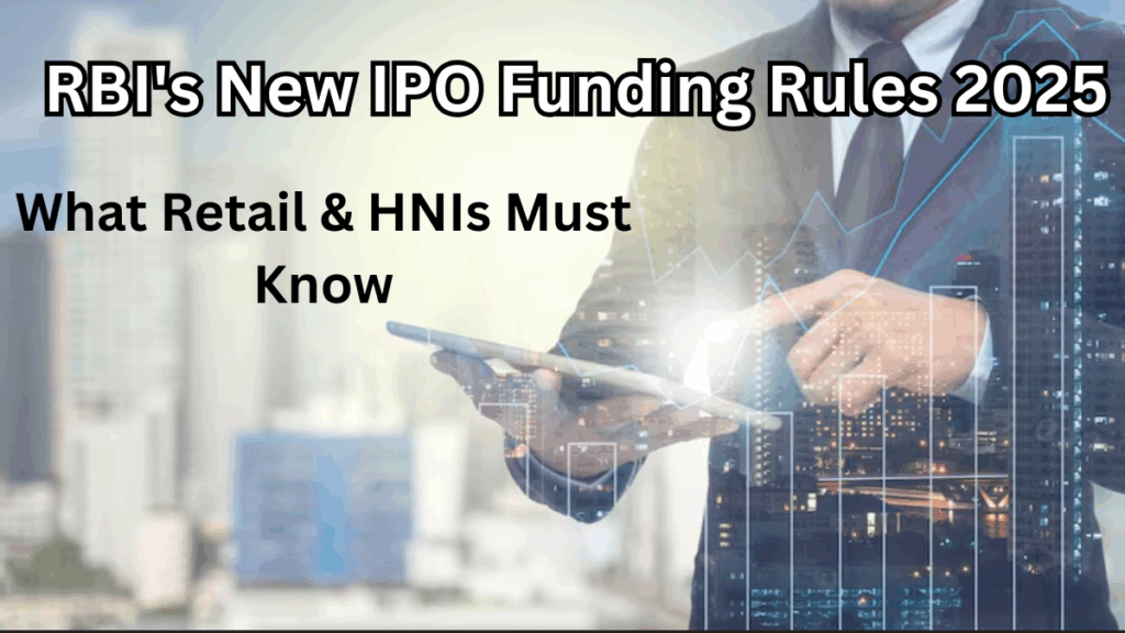 RBI's New IPO Funding Rules 2025 - What Retail & HNIs Must Know