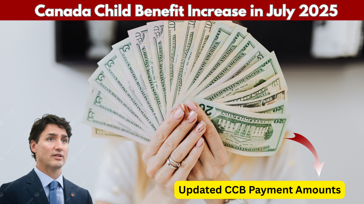 Canada Child Benefit Increase in July 2025 – Updated Payment Amounts