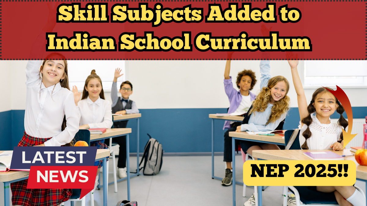 NEP 2025 – Skill Subjects Added to Indian School Curriculum