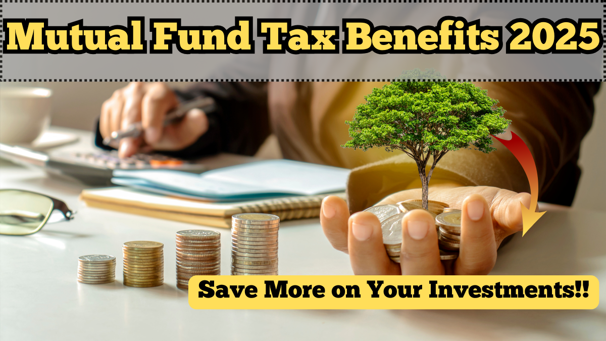 Mutual Fund Tax Benefits 2025 – Save More on Your Investments