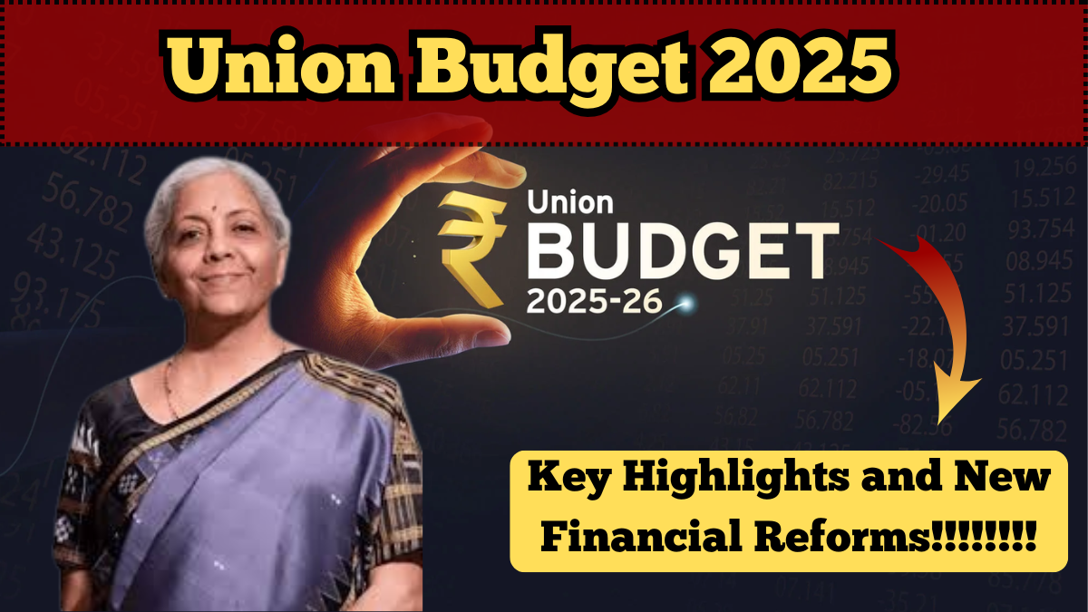 Union Budget 2025 – Key Highlights and New Financial Reforms