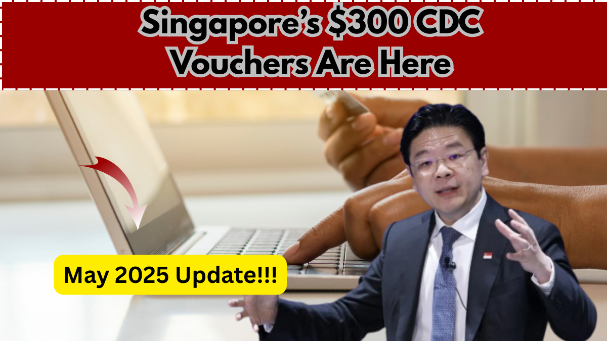 Singapore’s $300 CDC Vouchers Are Here – May 2025 Update