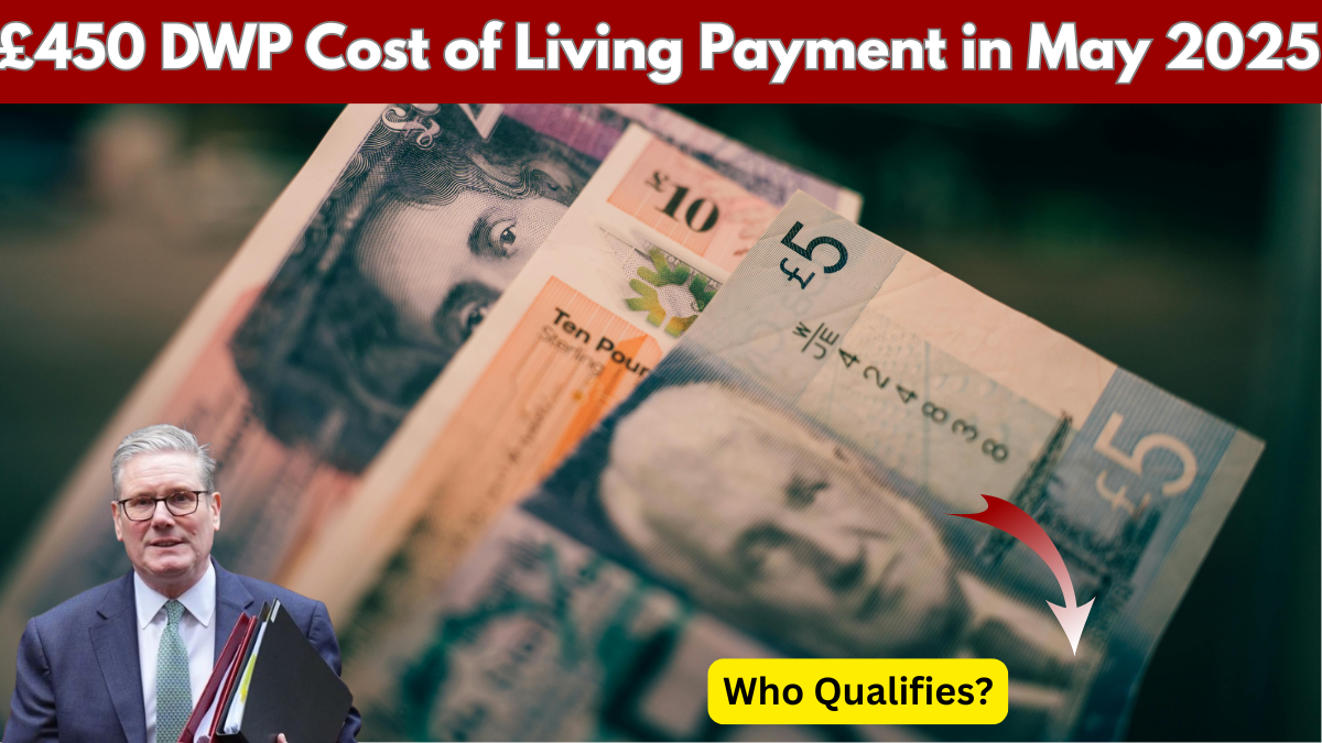 UK £450 Cost of Living Payment: DWP May 2025 Eligibility