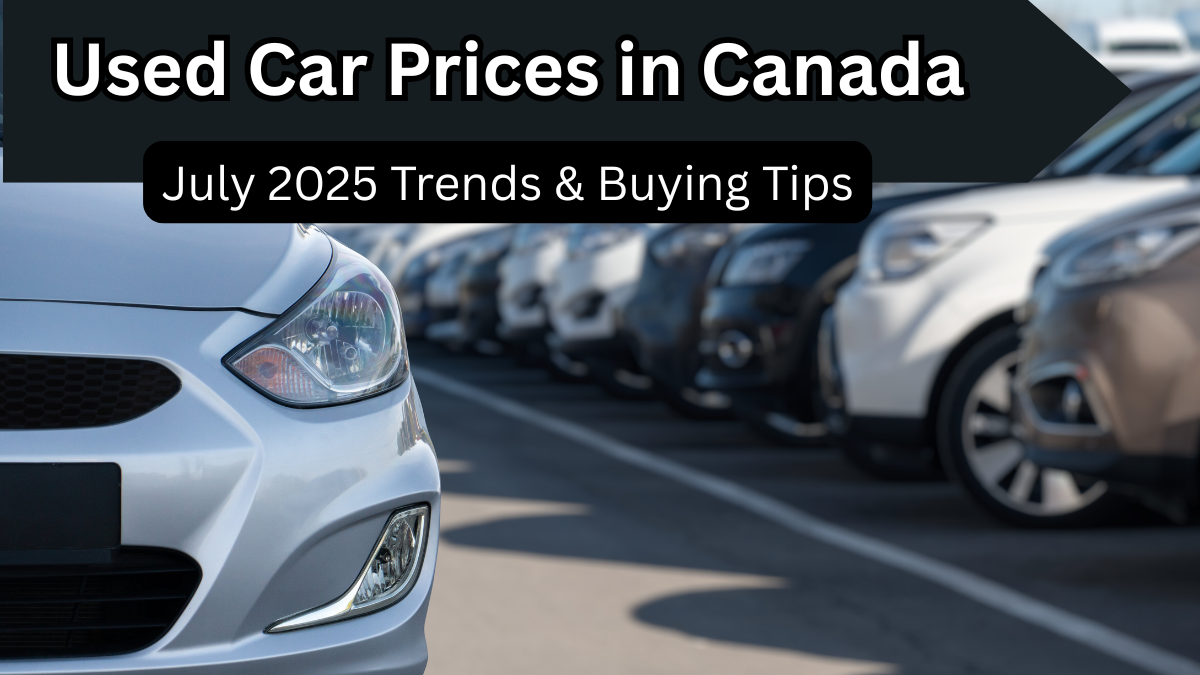 Used Car Prices in Canada – July 2025 Trends & Buying Tips