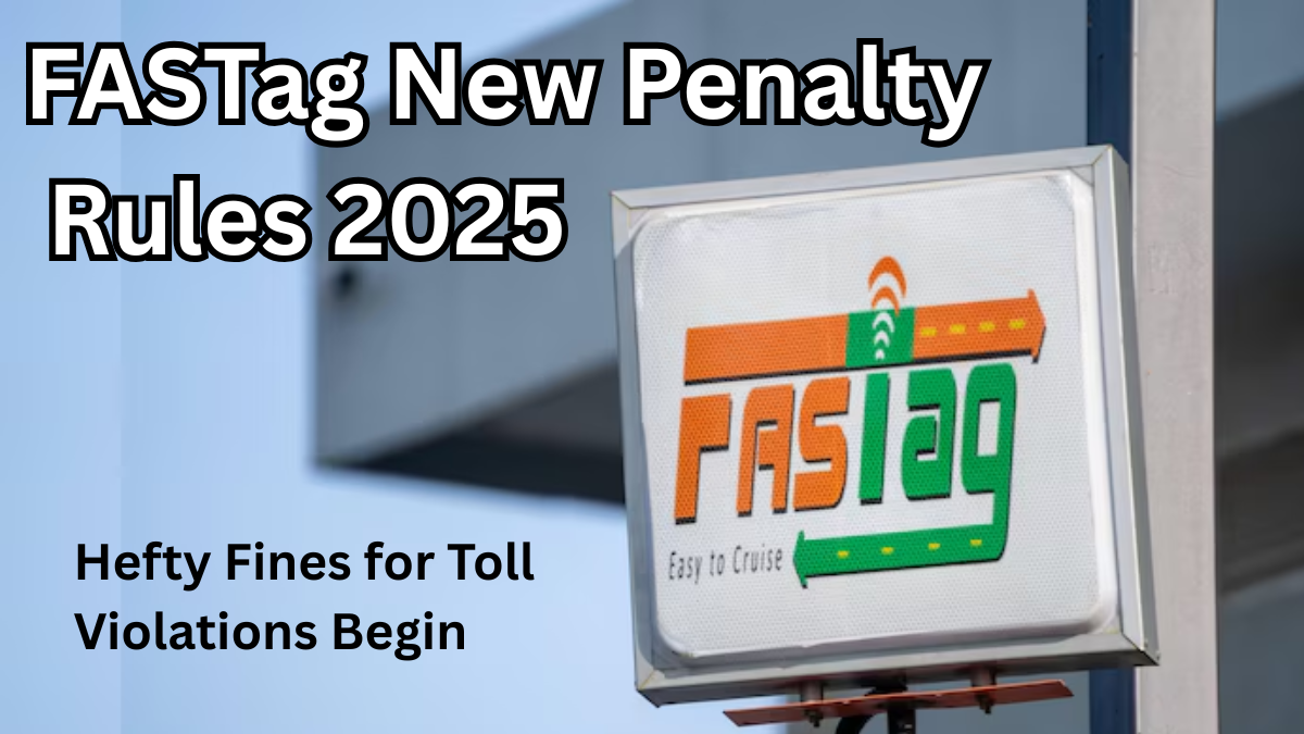 FASTag New Penalty Rules 2025 – Hefty Fines for Toll Violations Begin