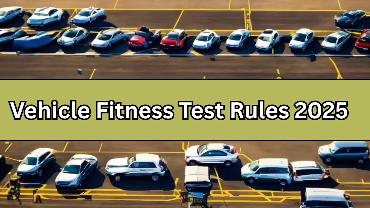 Vehicle Fitness Test Rules 2025 – New MoRTH Guidelines for All Owners