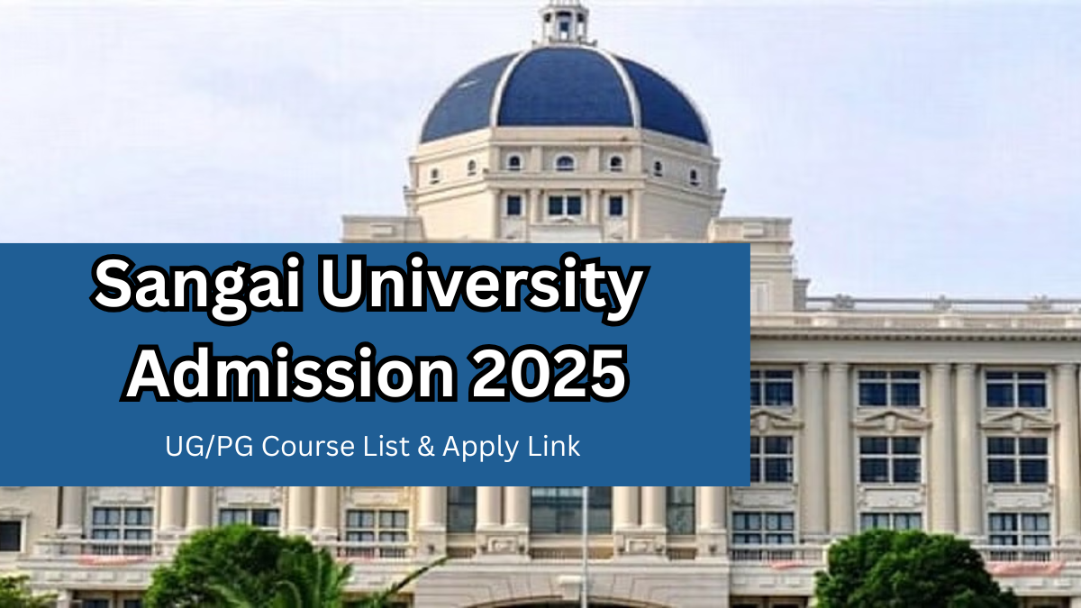 Sangai University Admission 2025 – UG/PG Course List & Apply Link