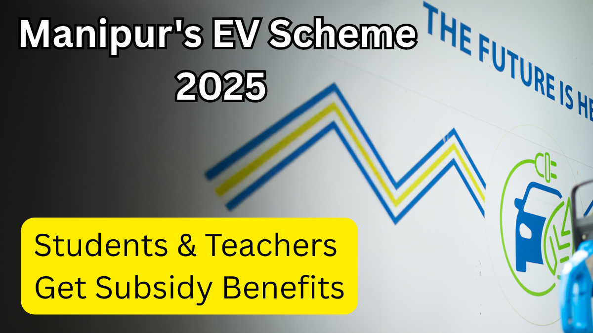 Manipur's EV Scheme 2025 – Students & Teachers Get Subsidy Benefits