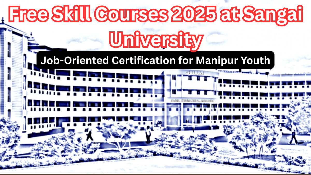 Free Skill Courses 2025 at Sangai University: Job-Oriented Certification for Manipur Youth
