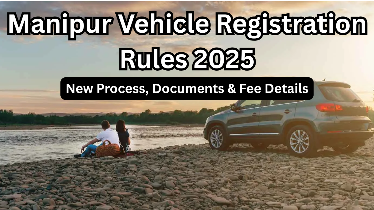 Manipur Vehicle Registration Rules 2025: New Process, Documents & Fee Details