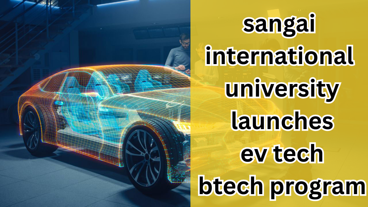 Sangai International University Launches EV Tech BTech Program in 2025