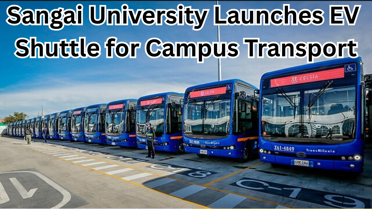Sangai University Launches EV Shuttle for Campus Transport from Sept 2025