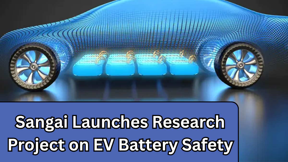 Sangai Launches Research Project on EV Battery Safety