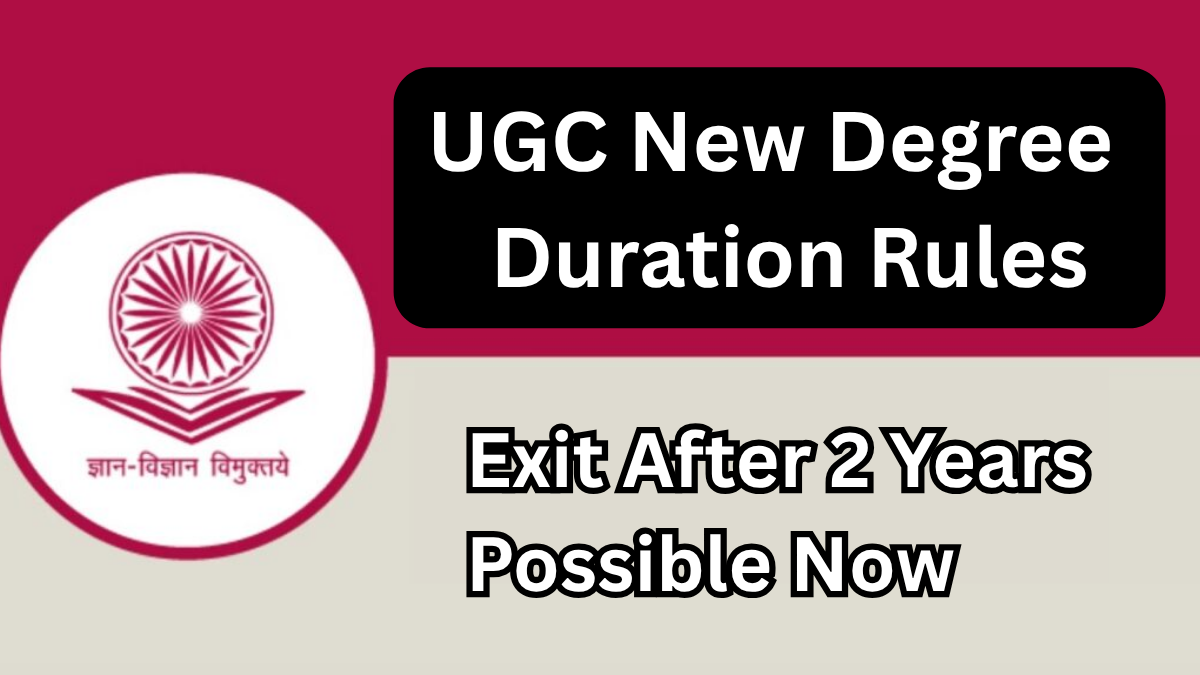 UGC New Degree Duration Rules 2025: Exit After 2 Years Possible Now