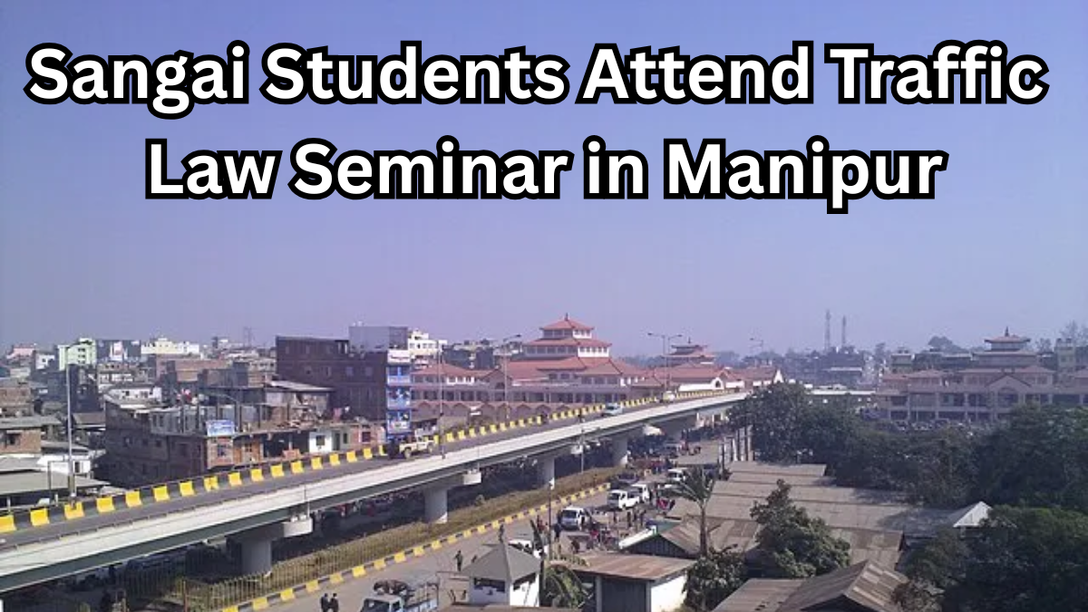 Sangai Students Attend Traffic Law Seminar in Manipur – Sept 2025 Highlights